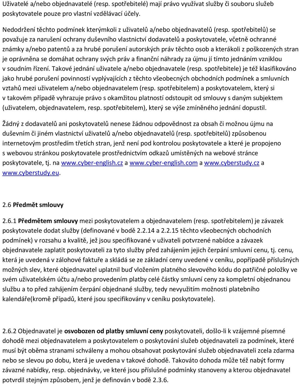 spotřebitelů) se považuje za narušení ochrany duševního vlastnictví dodavatelů a poskytovatele, včetně ochranné známky a/nebo patentů a za hrubé porušení autorských práv těchto osob a kterákoli z