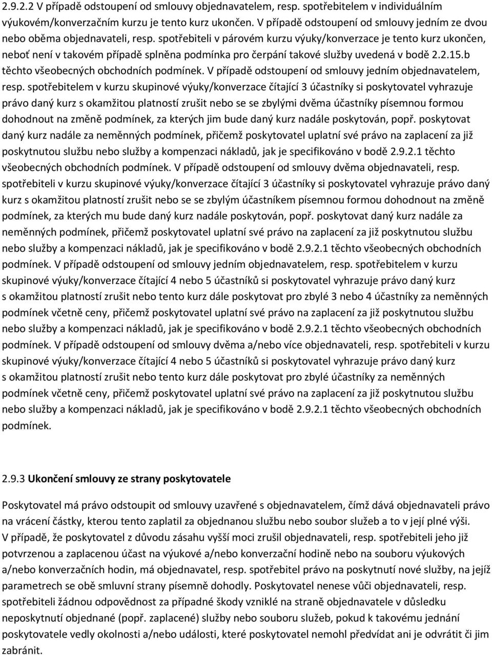 spotřebiteli v párovém kurzu výuky/konverzace je tento kurz ukončen, neboť není v takovém případě splněna podmínka pro čerpání takové služby uvedená v bodě 2.2.15.