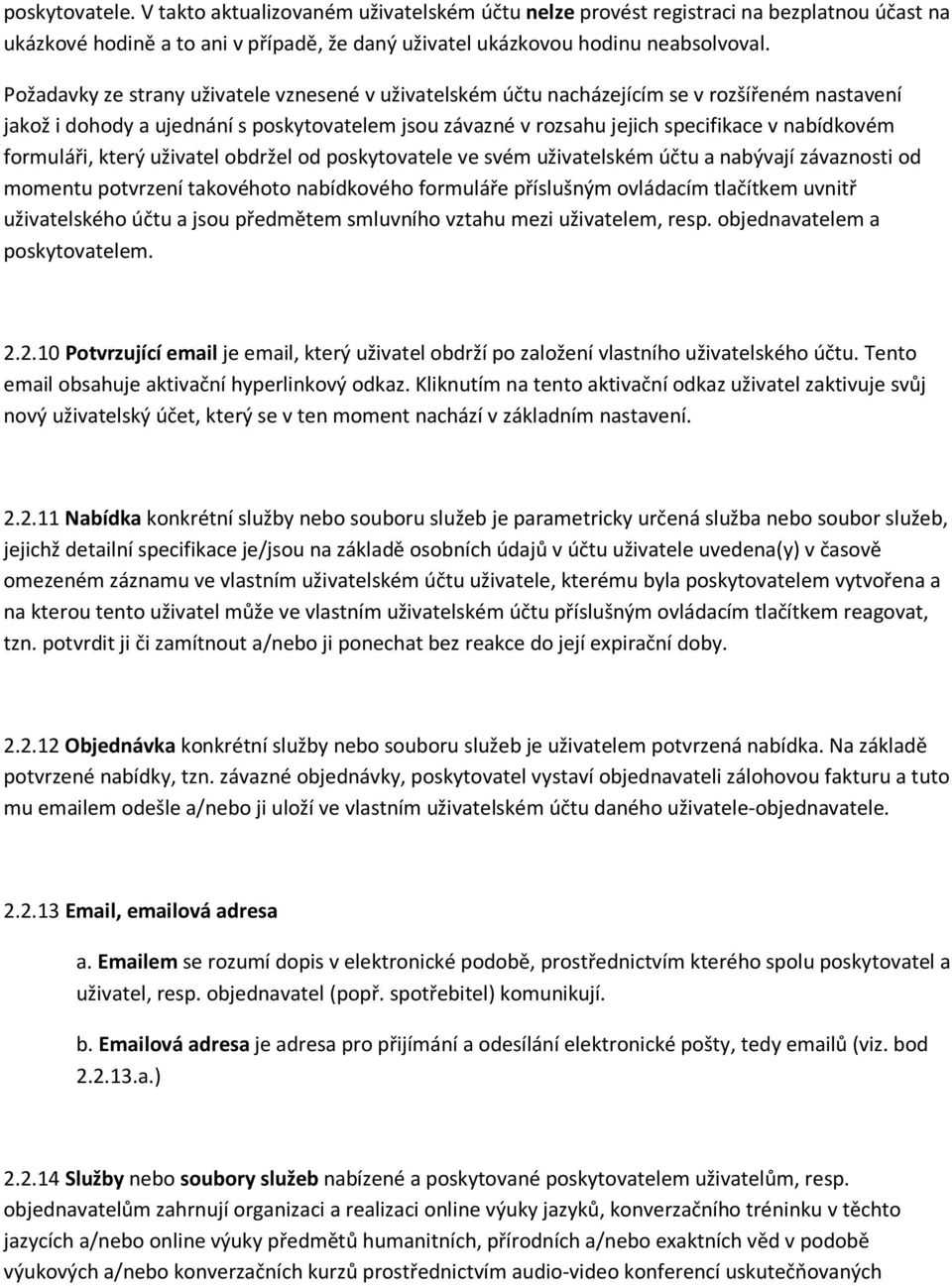 formuláři, který uživatel obdržel od poskytovatele ve svém uživatelském účtu a nabývají závaznosti od momentu potvrzení takovéhoto nabídkového formuláře příslušným ovládacím tlačítkem uvnitř