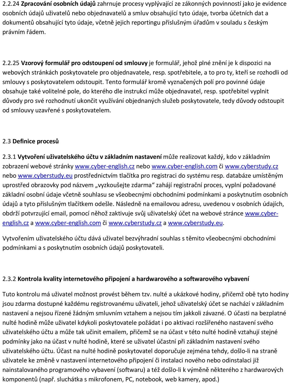 2.25 Vzorový formulář pro odstoupení od smlouvy je formulář, jehož plné znění je k dispozici na webových stránkách poskytovatele pro objednavatele, resp.