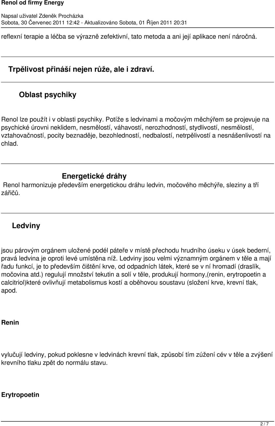 nedbalostí, netrpělivostí a nesnášenlivostí na chlad. Energetické dráhy Renol harmonizuje především energetickou dráhu ledvin, močového měchýře, sleziny a tří zářičů.