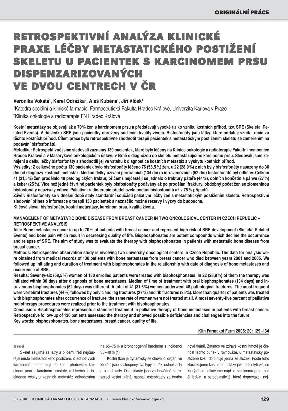 až u 70 % žen s karcinomem prsu a představují vysoké riziko vzniku kostních příhod, tzv. SRE (Skeletal Related Events). V důsledku SRE jsou pacientky ohroženy snížením kvality života.