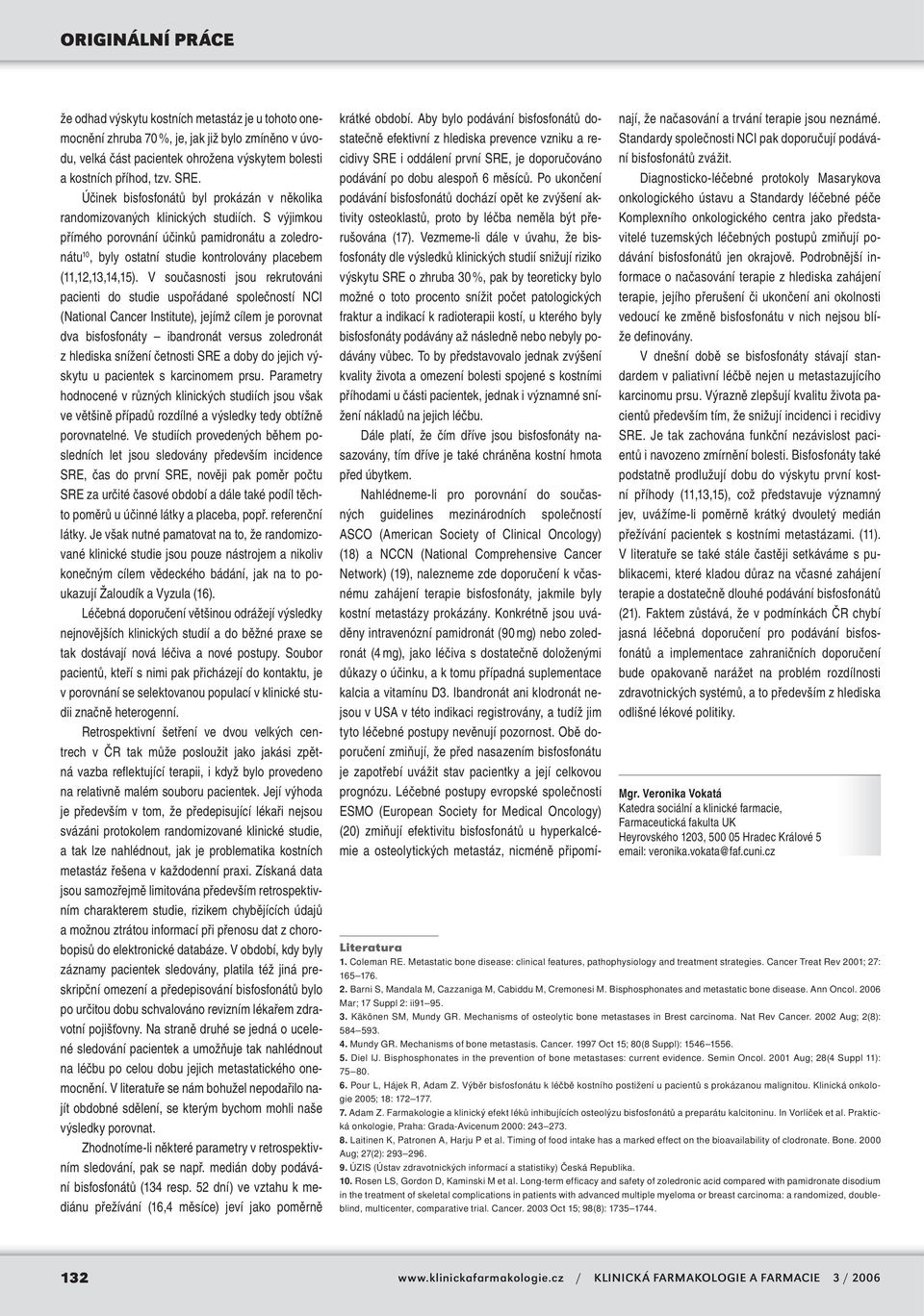 S výjimkou přímého porovnání účinků pamidronátu a zoledronátu 10, byly ostatní studie kontrolovány placebem (11,12,13,14,15).