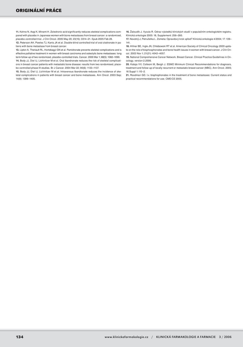 2005 May 20; 23(15): 3314 21. Epub 2005 Feb 28. 12. Peterson AH, Powles TJ, Kanis JA et al. Double-blind controlled trial of oral clodronate in patiens with bone metastase from breast cancer. 13.