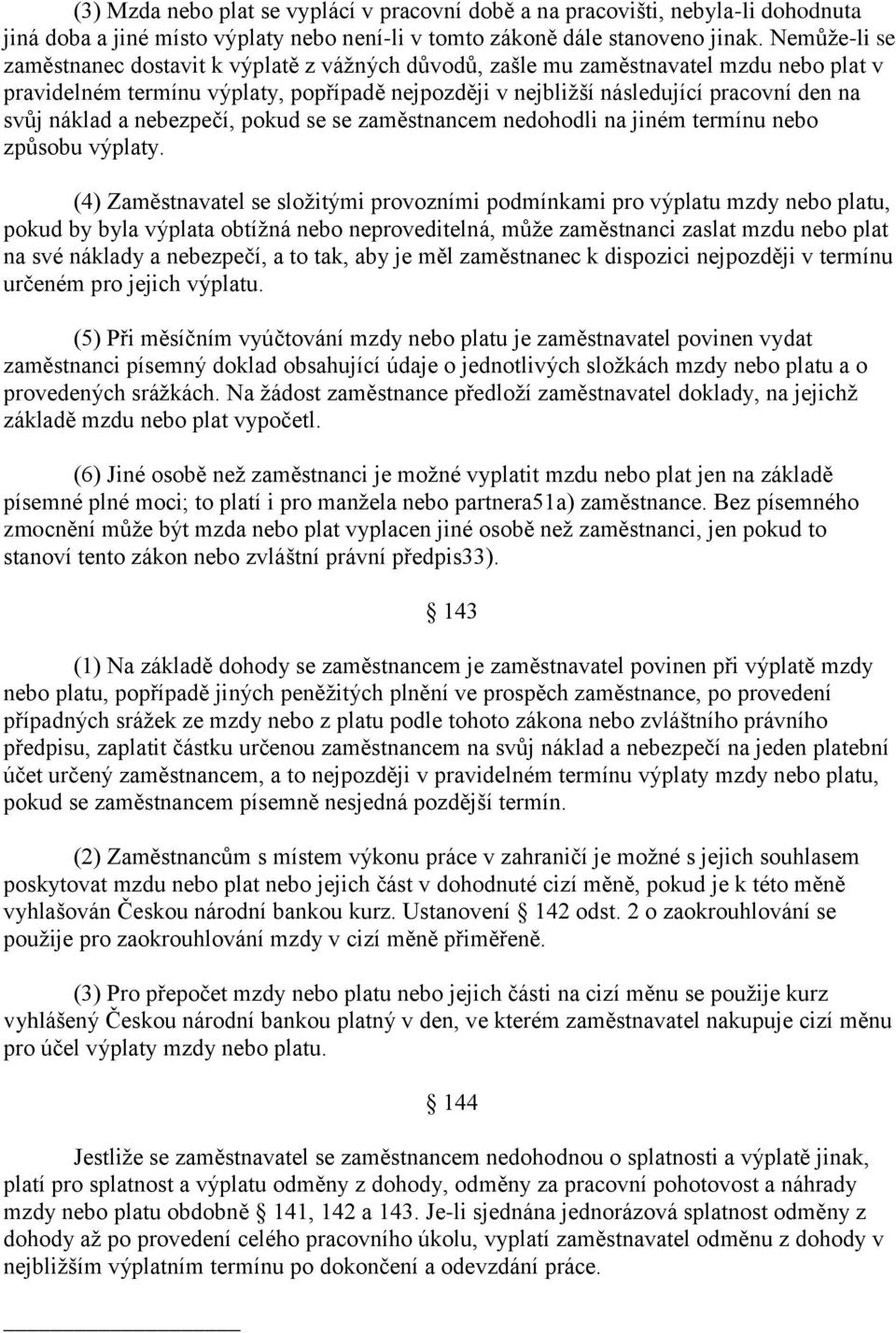 náklad a nebezpečí, pokud se se zaměstnancem nedohodli na jiném termínu nebo způsobu výplaty.