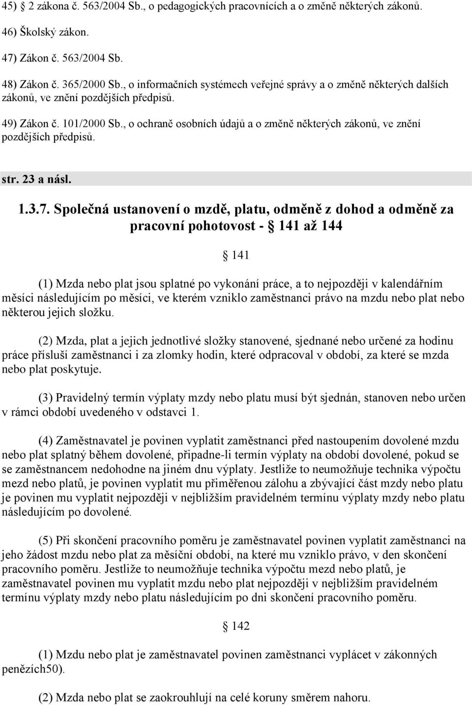 , o ochraně osobních údajů a o změně některých zákonů, ve znění pozdějších předpisů. str. 23 a násl. 1.3.7.