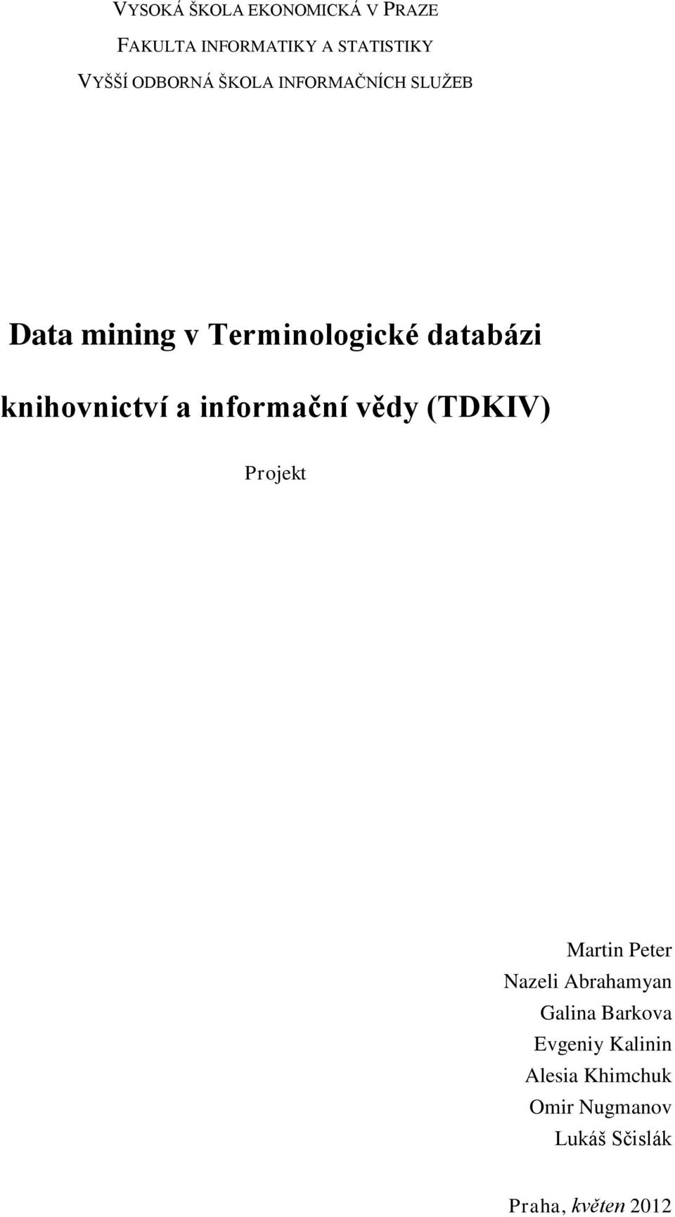 informační vědy (TDKIV) Projekt Martin Peter Nazeli Abrahamyan Galina Barkova