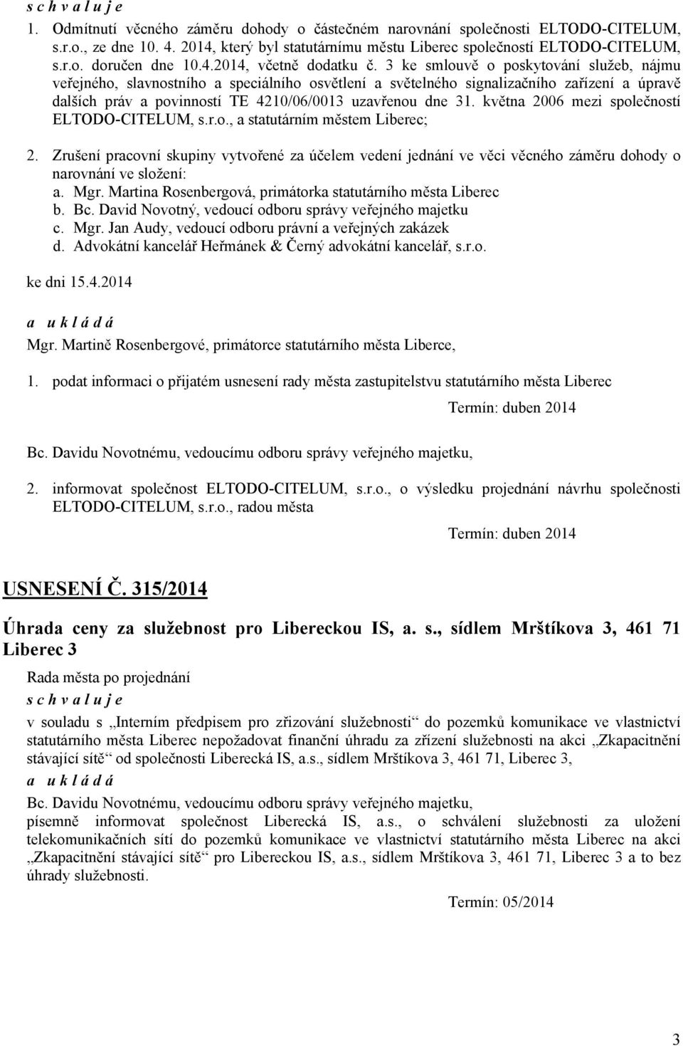 3 ke smlouvě o poskytování služeb, nájmu veřejného, slavnostního a speciálního osvětlení a světelného signalizačního zařízení a úpravě dalších práv a povinností TE 4210/06/0013 uzavřenou dne 31.