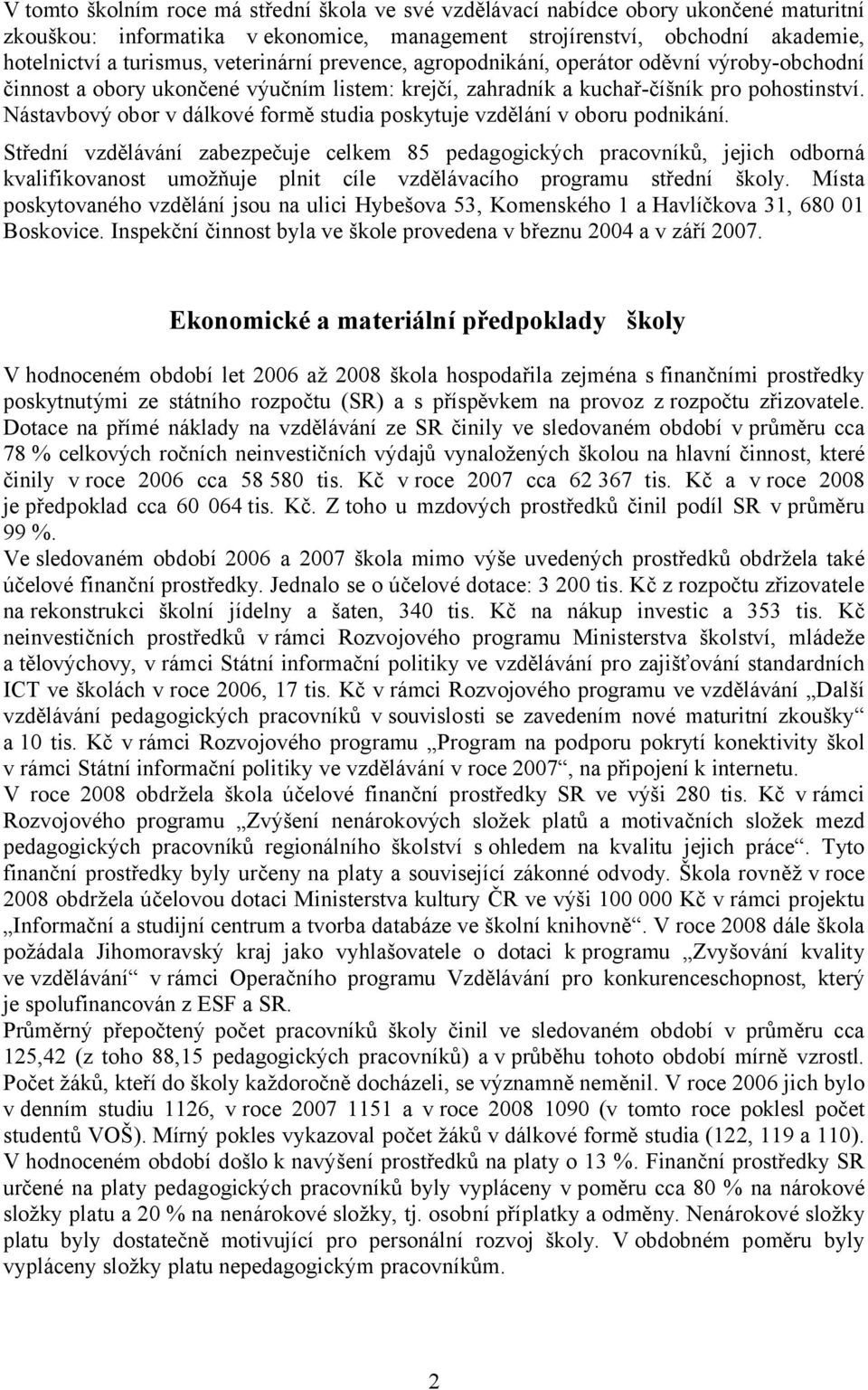 Nástavbový obor v dálkové formě studia poskytuje vzdělání v oboru podnikání.