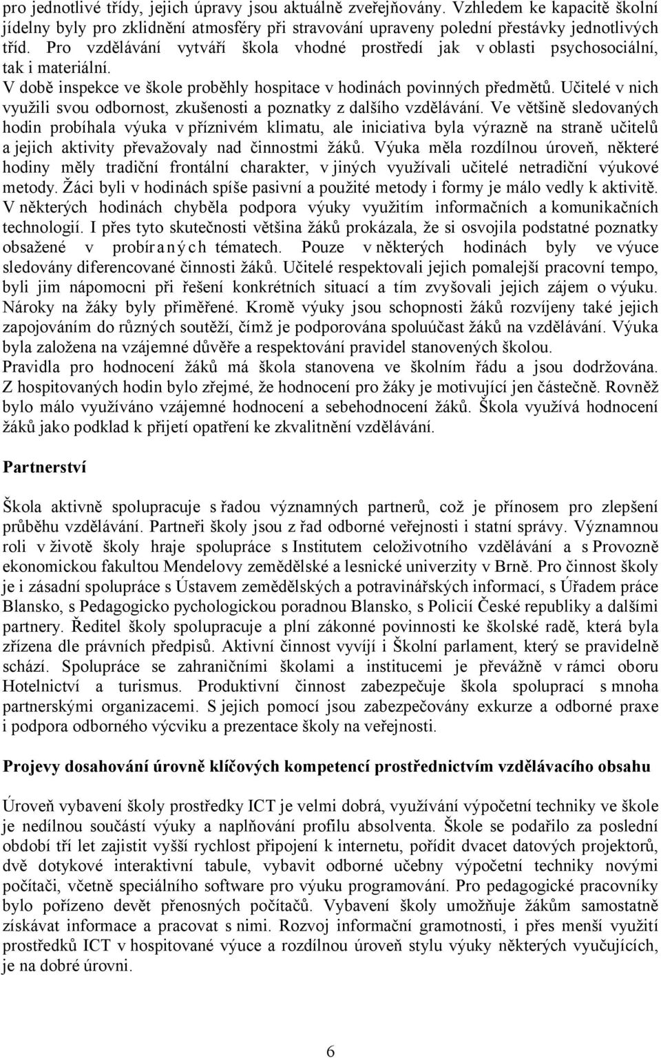 Učitelé v nich využili svou odbornost, zkušenosti a poznatky z dalšího vzdělávání.