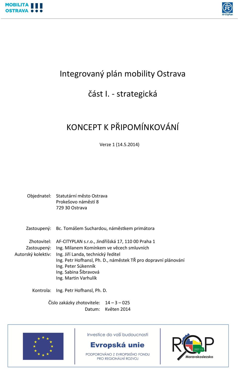 Tomášem Suchardou, náměstkem primátora Zhotovitel: AF-CITYPLAN s.r.o., Jindřišská 17, 110 00 Praha 1 Zastoupený: Ing.