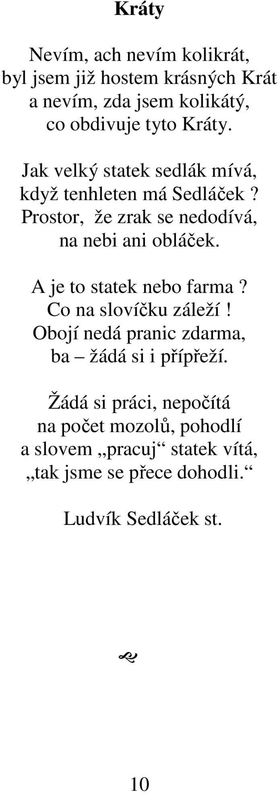 Prostor, že zrak se nedodívá, na nebi ani obláček. A je to statek nebo farma? Co na slovíčku záleží!