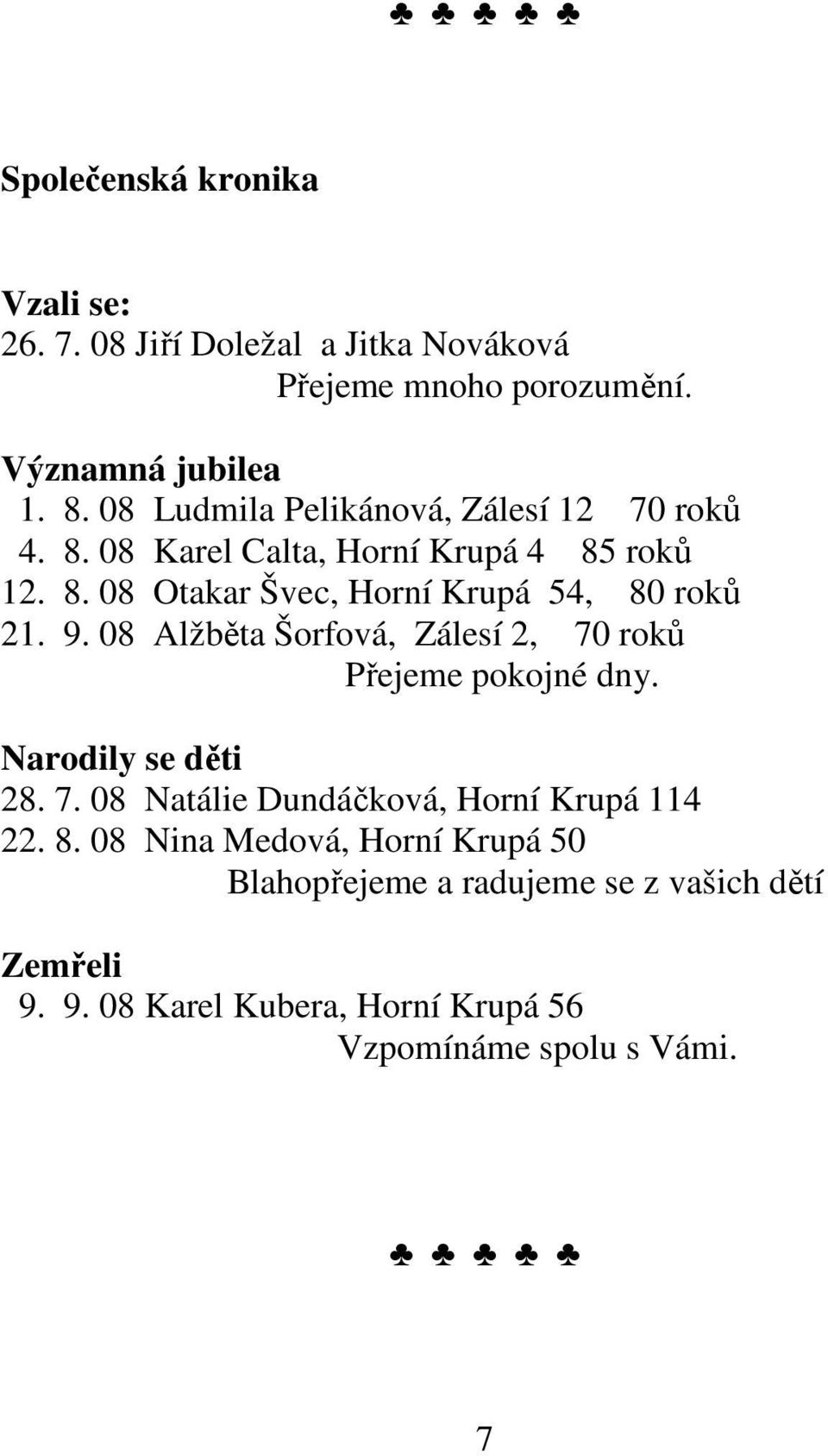 9. 08 Alžběta Šorfová, Zálesí 2, 70 roků Přejeme pokojné dny. Narodily se děti 28. 7. 08 Natálie Dundáčková, Horní Krupá 114 22. 8.