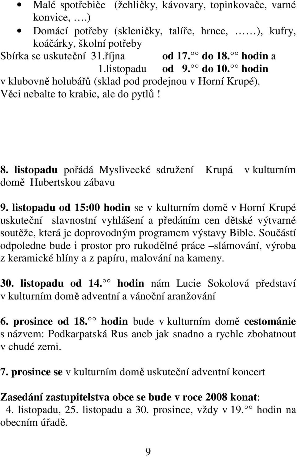 listopadu pořádá Myslivecké sdružení Krupá v kulturním domě Hubertskou zábavu 9.