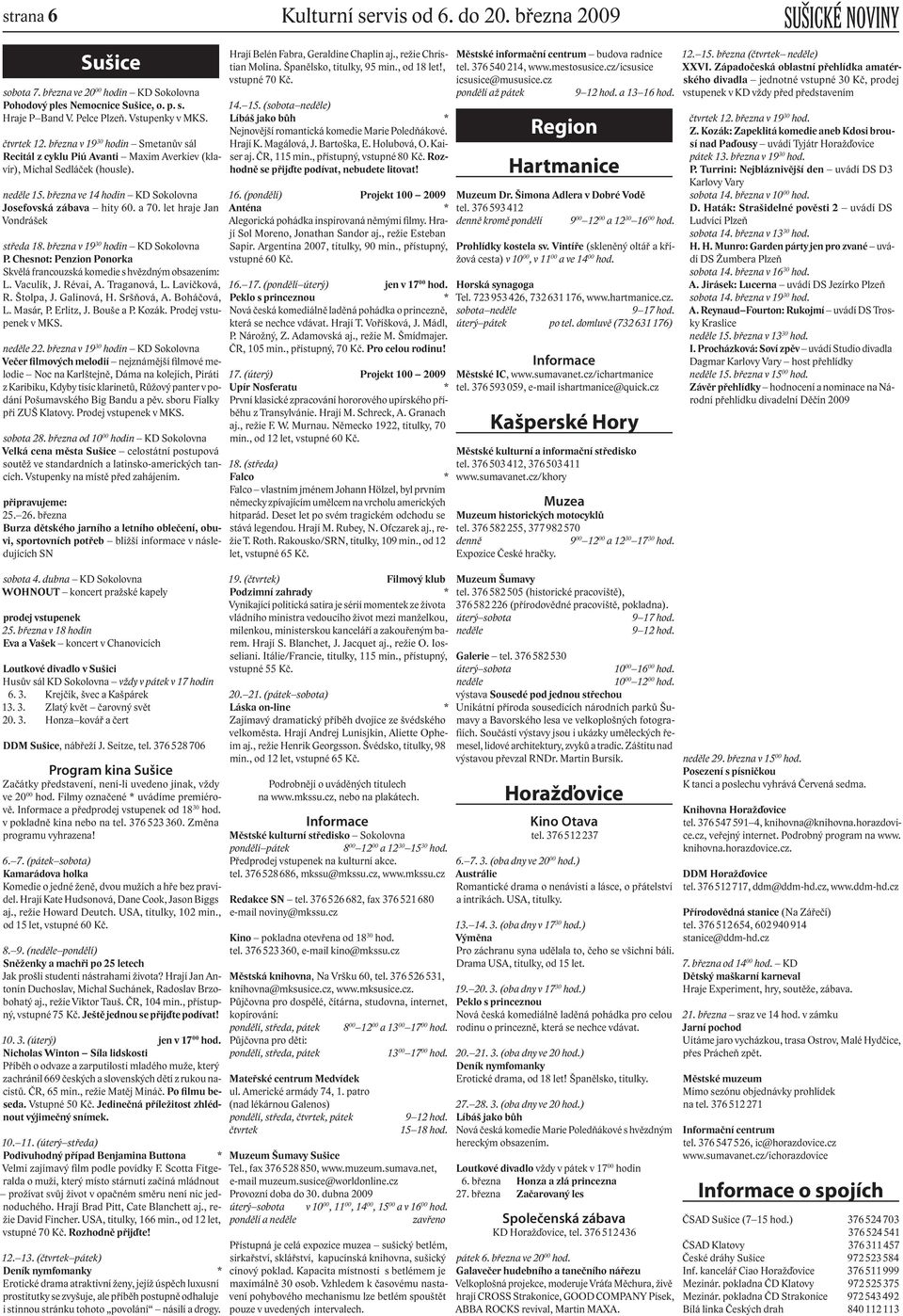 let hraje Jan Vondrášek středa 18. března v 19 30 hodin KD Sokolovna P. Chesnot: Penzion Ponorka Skvělá francouzská komedie s hvězdným obsazením: L. Vaculík, J. Révai, A. Traganová, L. Lavičková, R.