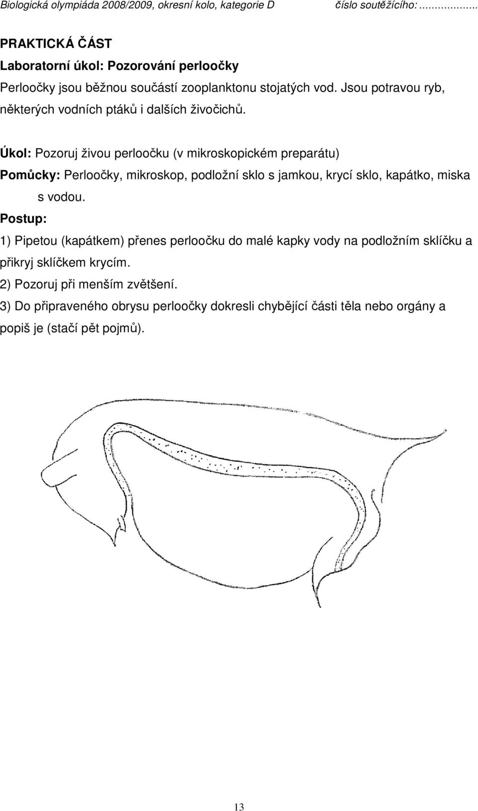 Úkol: Pozoruj živou perloočku (v mikroskopickém preparátu) Pomůcky: Perloočky, mikroskop, podložní sklo s jamkou, krycí sklo, kapátko, miska s