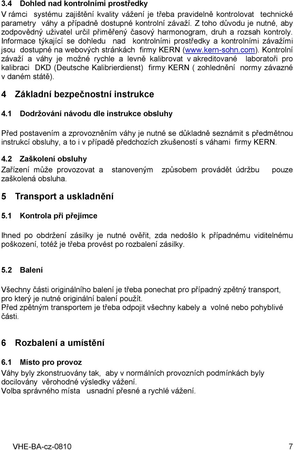 Informace týkající se dohledu nad kontrolními prostředky a kontrolními závažími jsou dostupné na webových stránkách firmy KERN (www.kern-sohn.com).