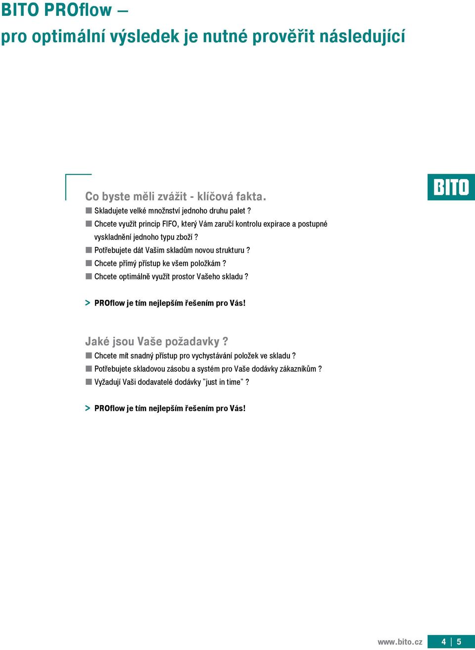 Chcete přímý přístup ke všem položkám? Chcete optimálně využít prostor Vašeho skladu? > > PROflow je tím nejlepším řešením pro Vás! Jaké jsou Vaše požadavky?