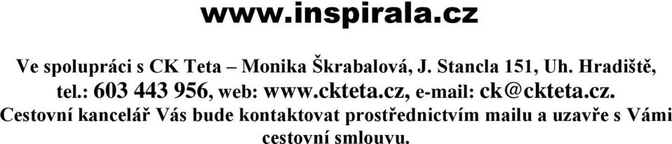 cz, e-mail: ck@ckteta.cz. Cestovní kancelář Vás bude