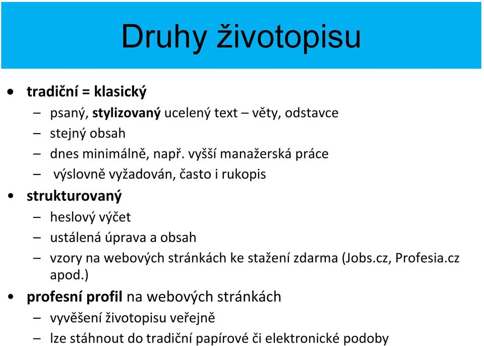 vyšší manažerská práce výslovně vyžadován, často i rukopis strukturovaný heslový výčet ustálená úprava a