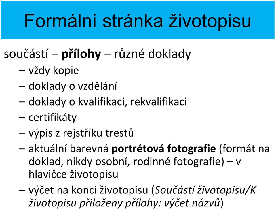 portrétová fotografie (formát na doklad, nikdy osobní, rodinné fotografie) v hlavičce