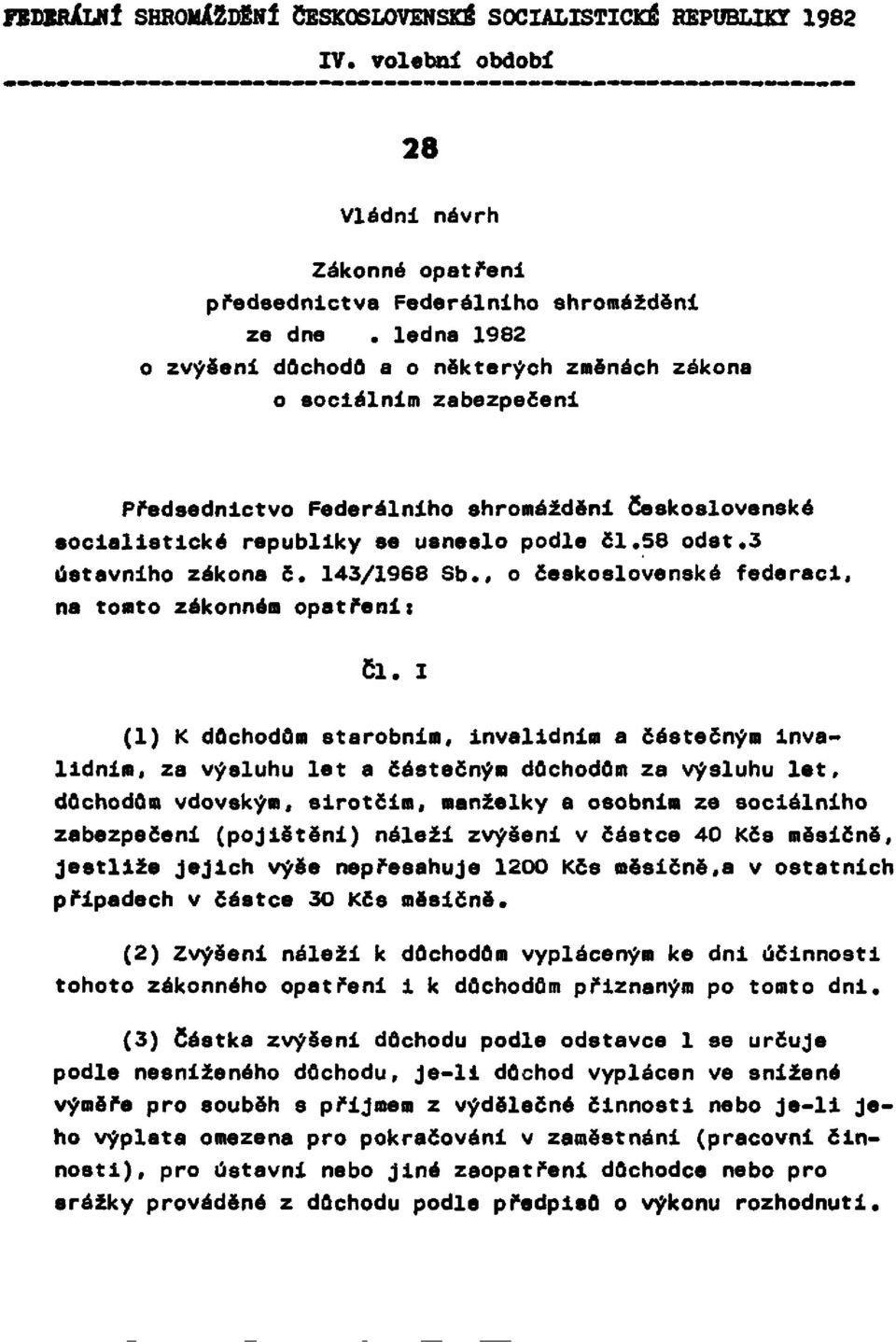 Federálního shromážděni Československé socialistické republiky se usneslo podle čl. 58 odst. 3 ústavního zákona č. 143/1968 Sb., o československé federaci, na tomto zákonném opatření: Čl.