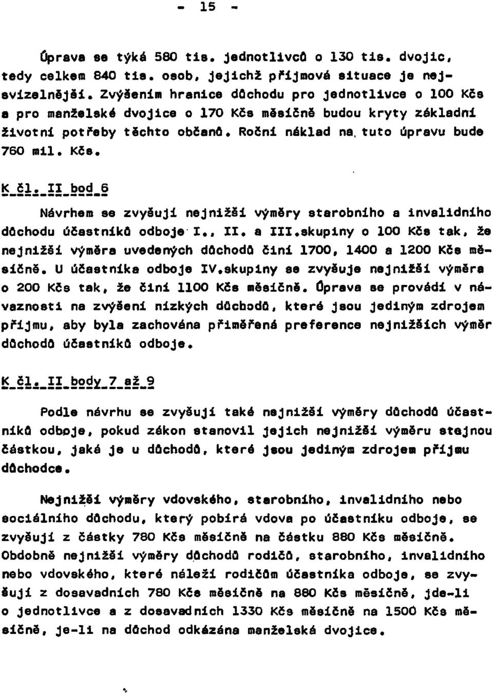 II. bod 6 Návrhem se zvyšují nejnižší výměry starobního a invalidního důchodu účastníků odboje I., II. a III.