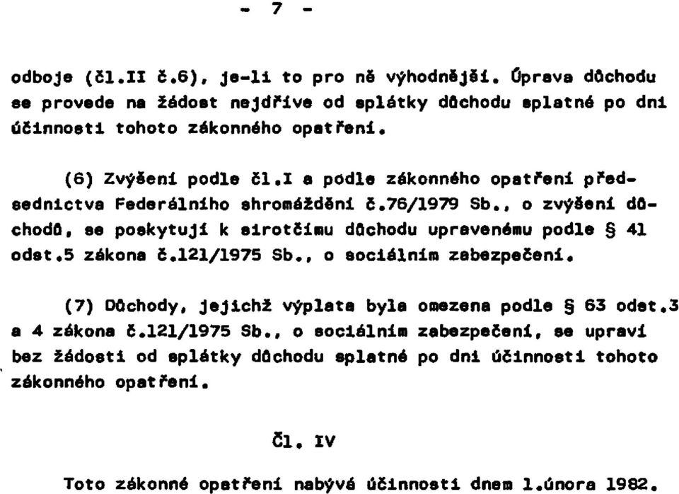 I a podle zákonného opatřeni předsednictva Federálního shromáždění č. 76/1979 Sb., o zvýšení důchodů, se poskytují k sirotčímu důchodu upravenému podle 41 odst.