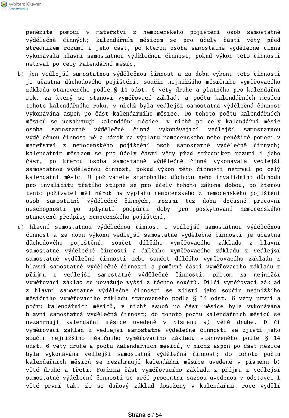 činnosti je účastna důchodového pojitění, součin nejnižího měsíčního vyměřovacího základu stanoveného podle 14 odst.