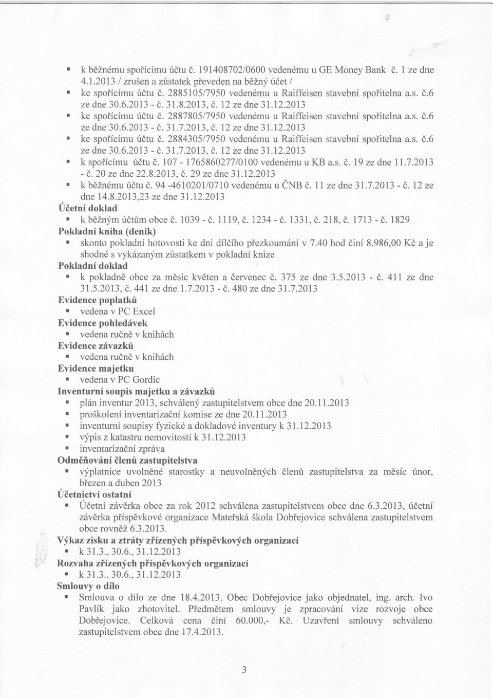 288430517950vedenémuu Raiffeisen stavebnspoitelnaa.s..6 ze dne30.6.2013-.31,7.2013'.12 ze dne 3l, 2.2013 r ft spocmuritu. 107. 176586027710100 vedenémuu KB a.s.. 9 ze dne 1.7.20 3..20ze ďne22.8.2013,.