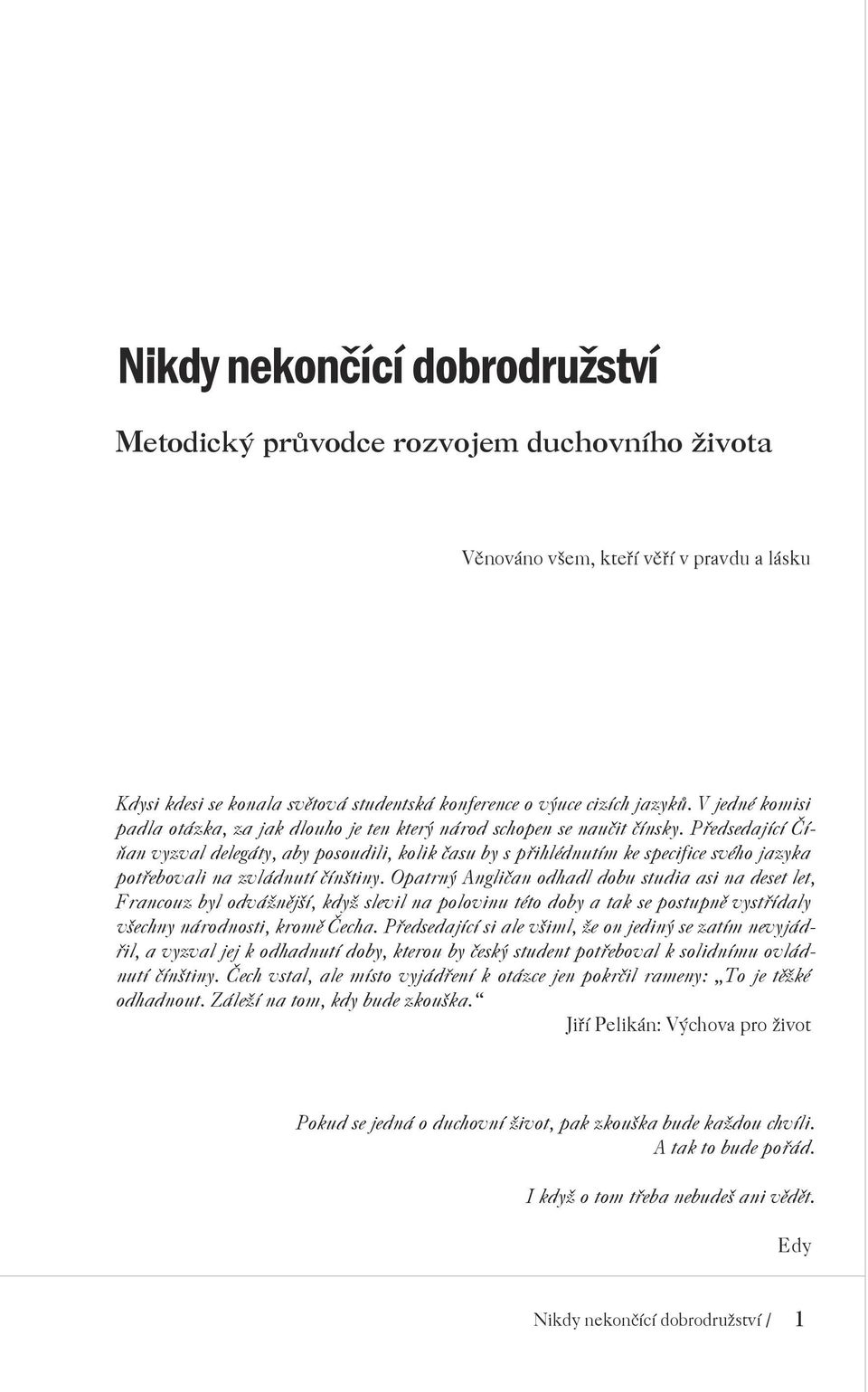 Předsedající Číňan vyzval delegáty, aby posoudili, kolik času by s přihlédnutím ke specifice svého jazyka potřebovali na zvládnutí čínštiny.