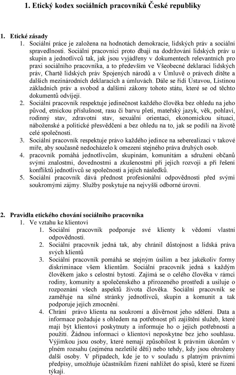 deklaraci lidských práv, Chartě lidských práv Spojených národů a v Úmluvě o právech dítěte a dalších mezinárodních deklaracích a úmluvách.