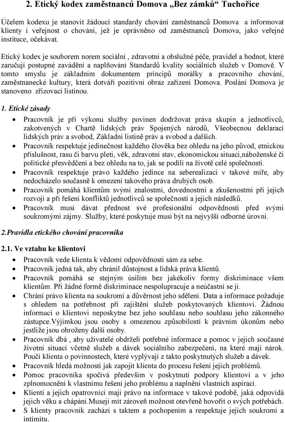 Etický kodex je souborem norem sociální, zdravotní a obslužné péče, pravidel a hodnot, které zaručují postupné zavádění a naplňování Standardů kvality sociálních služeb v Domově.