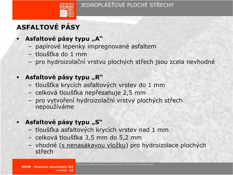 nepřesahuje 2,5 mm pro vytvoření hydroizolační vrstvy plochých střech nepoužíváme Asfaltové pásy typu S tloušťka