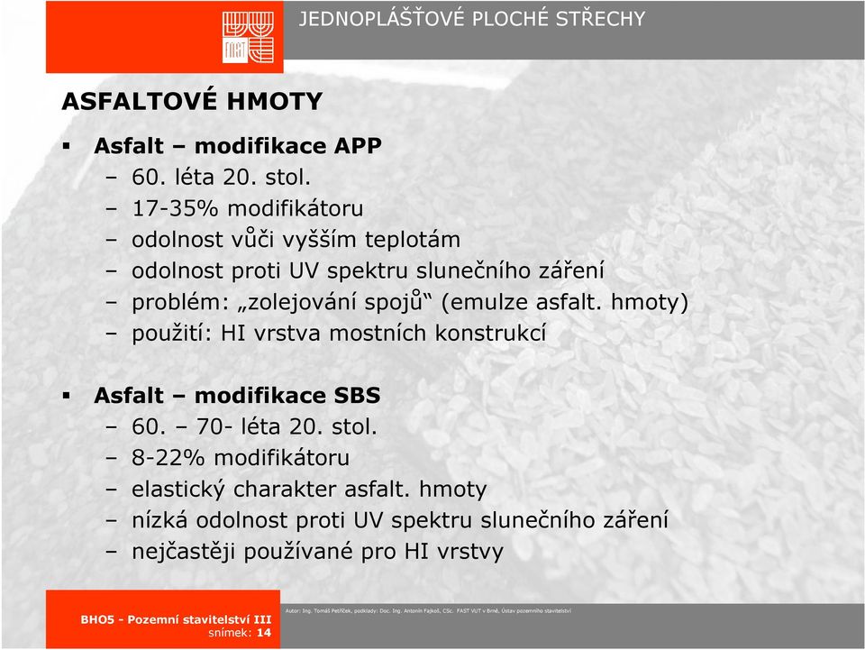 zolejování spojů (emulze asfalt. hmoty) použití: HI vrstva mostních konstrukcí Asfalt modifikace SBS 60.