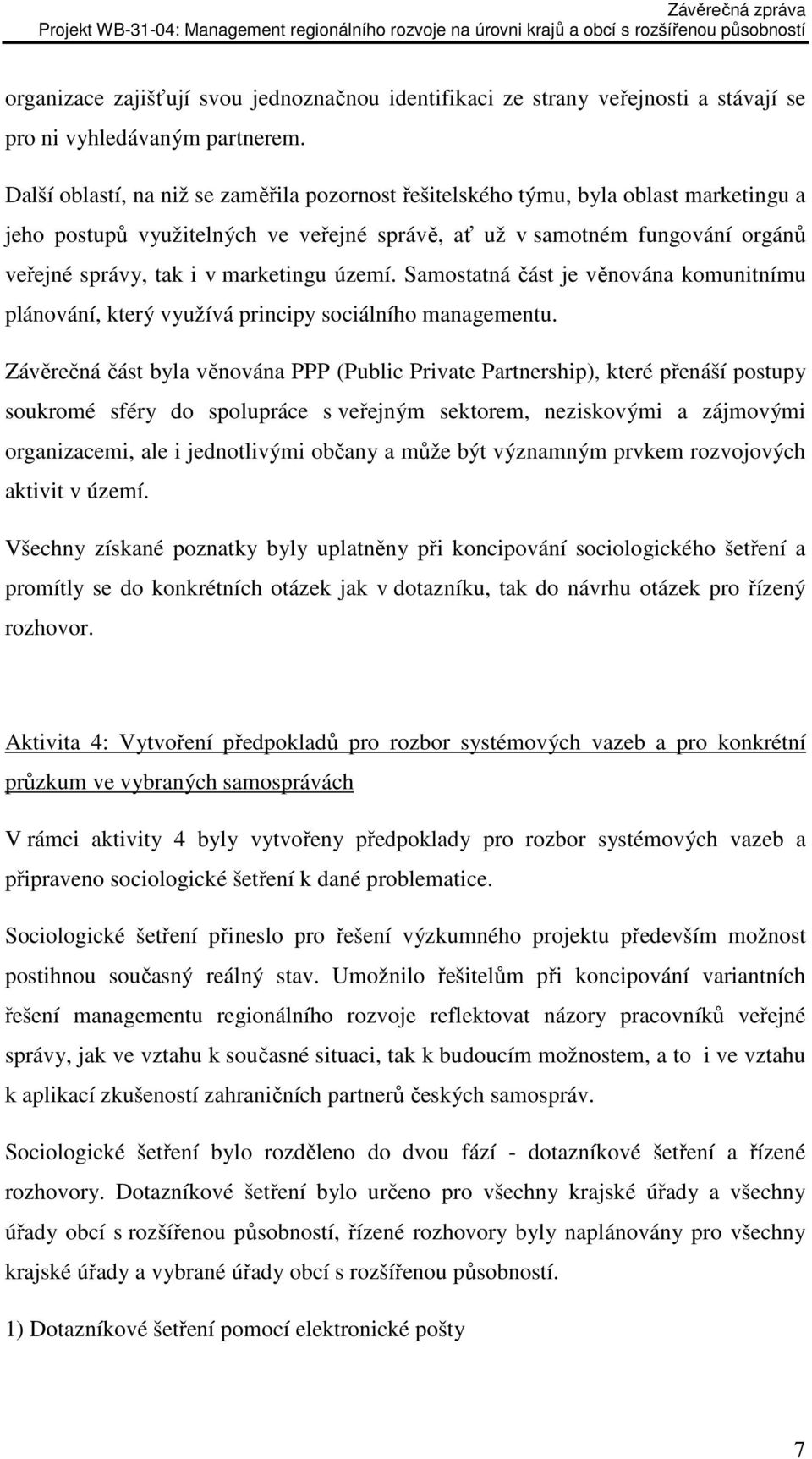 marketingu území. Samostatná část je věnována komunitnímu plánování, který využívá principy sociálního managementu.