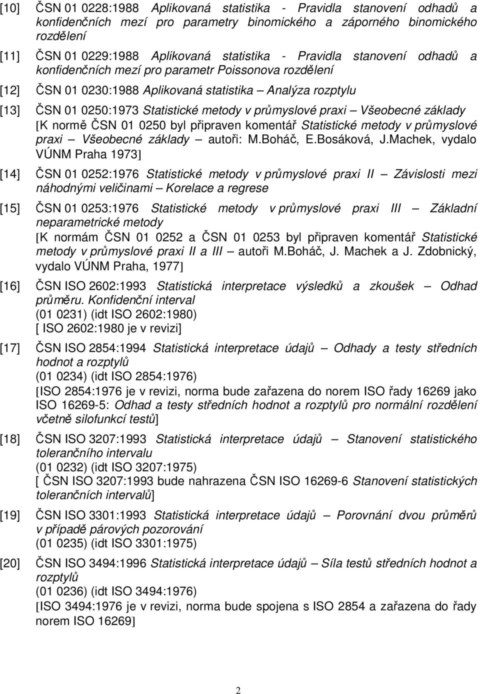 praxi Všeobecné základy [K normě ČSN 01 0250 byl připraven komentář Statistické metody v průmyslové praxi Všeobecné základy autoři: M.Boháč, E.Bosáková, J.