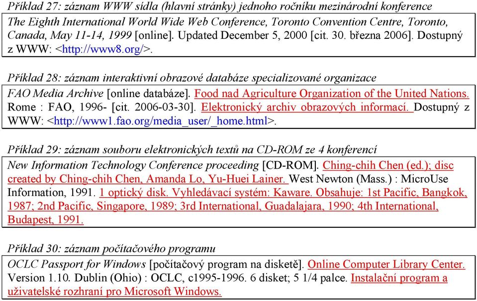 Příklad 28: záznam interaktivní obrazové databáze specializované organizace FAO Media Archive [online databáze]. Food nad Agriculture Organization of the United Nations. Rome : FAO, 1996- [cit.