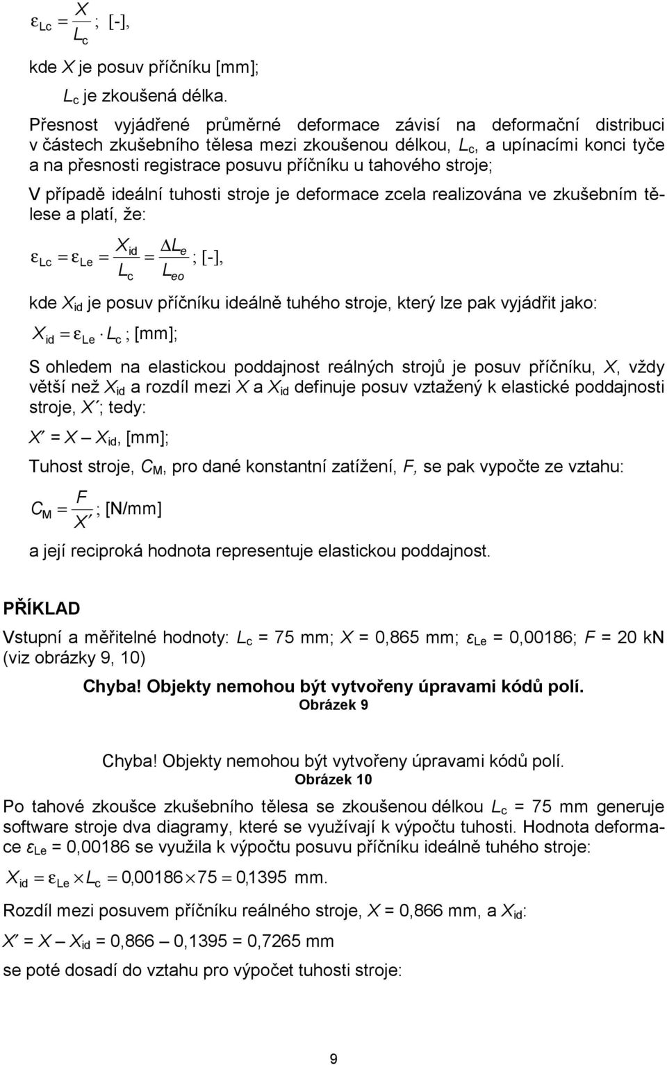 tahového stroje; V případě ideální tuhosti stroje je deformace zcela realizována ve zkušebním tělese a platí, že: X L id e ε Lc = ε Le = = ; [-], Lc Leo kde X id je posuv příčníku ideálně tuhého