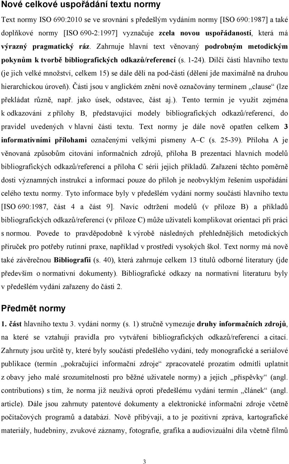 Dílčí části hlavního textu (je jich velké množství, celkem 15) se dále dělí na pod-části (dělení jde maximálně na druhou hierarchickou úroveň).