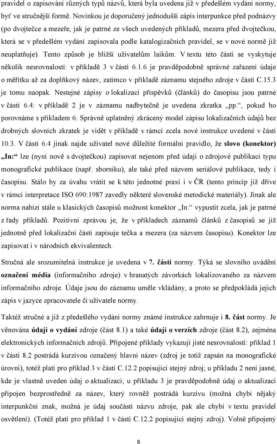 podle katalogizačních pravidel, se v nové normě již neuplatňuje). Tento způsob je bližší uživatelům laikům. V textu této části se vyskytuje několik nesrovnalostí: v příkladě 3 v části 6.1.