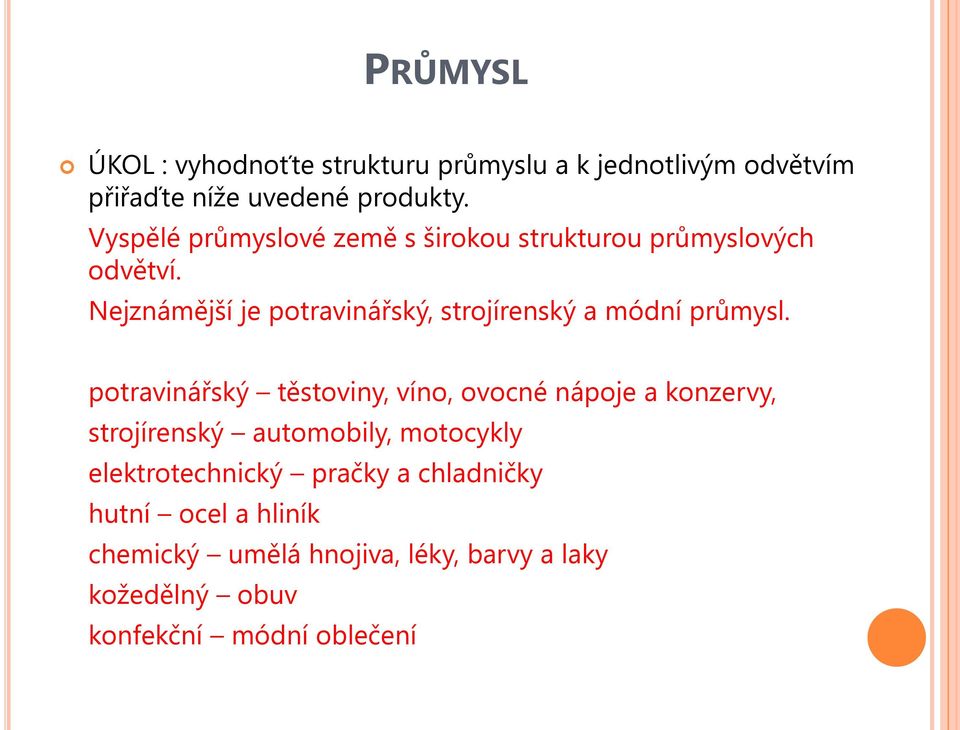 Nejznámější je potravinářský, strojírenský a módní průmysl.