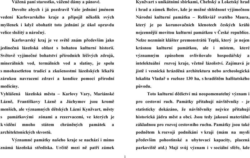 Karlovarský kraj je ve světě znám především jako jedinečná lázeňská oblast s bohatou kulturní historií.