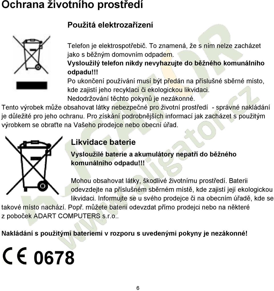 Nedodržování těchto pokynů je nezákonné. Tento výrobek může obsahovat látky nebezpečné pro životní prostředí - správné nakládání je důležité pro jeho ochranu.