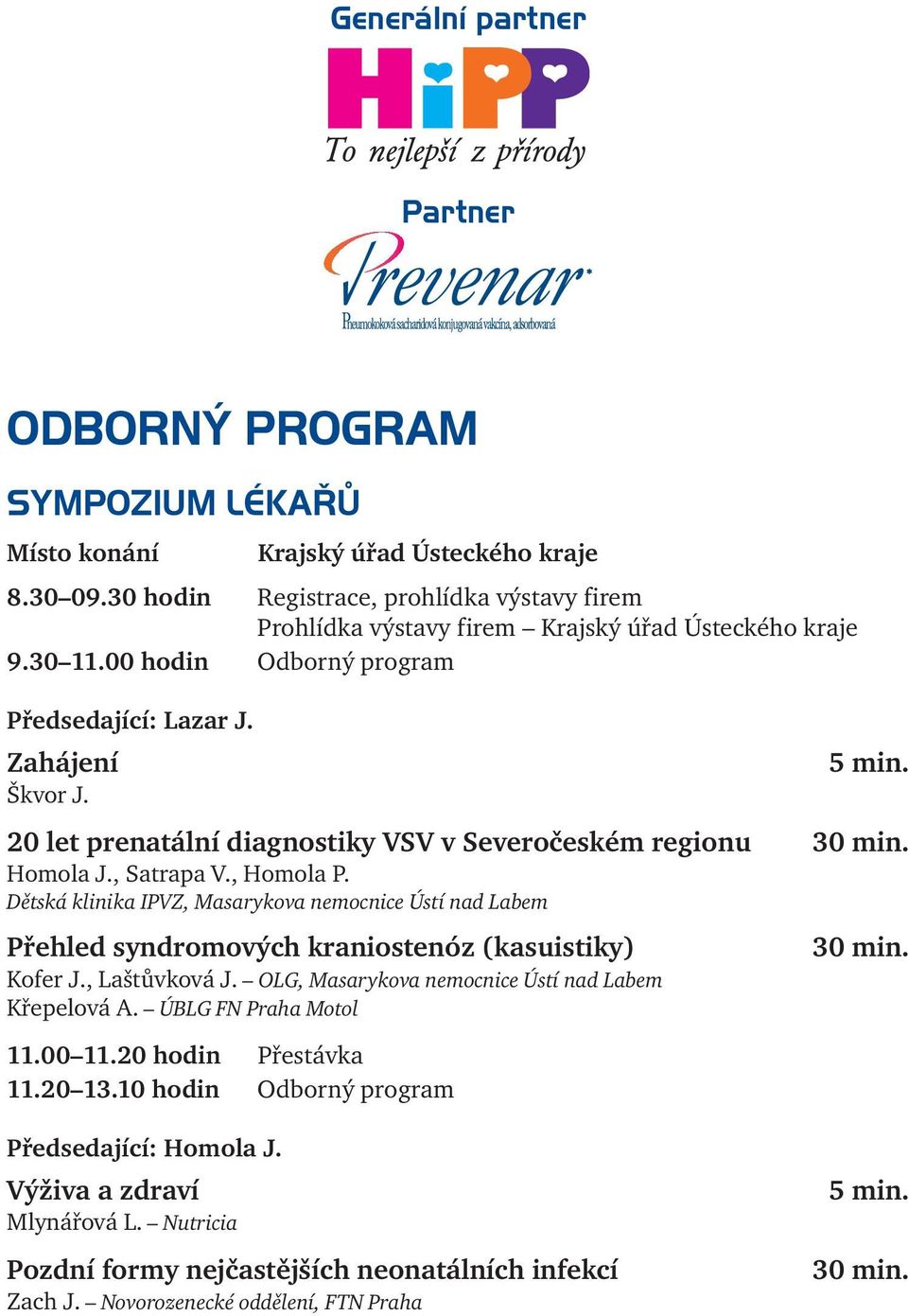 20 let prenatální diagnostiky VSV v Severočeském regionu Homola J., Satrapa V., Homola P.