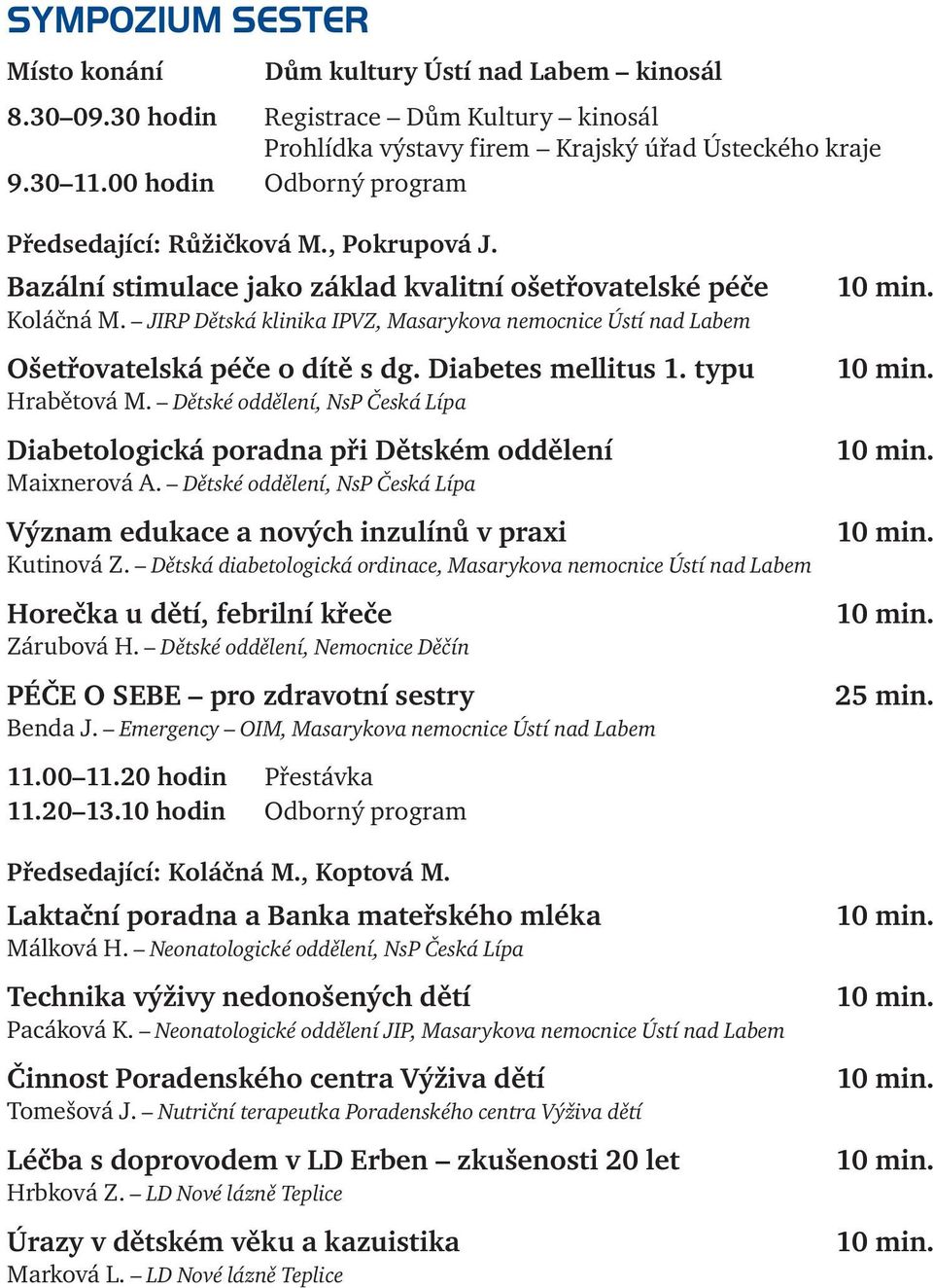 JIRP Dětská klinika IPVZ, Masarykova nemocnice Ústí nad Labem Ošetřovatelská péče o dítě s dg. Diabetes mellitus 1. typu Hrabětová M.