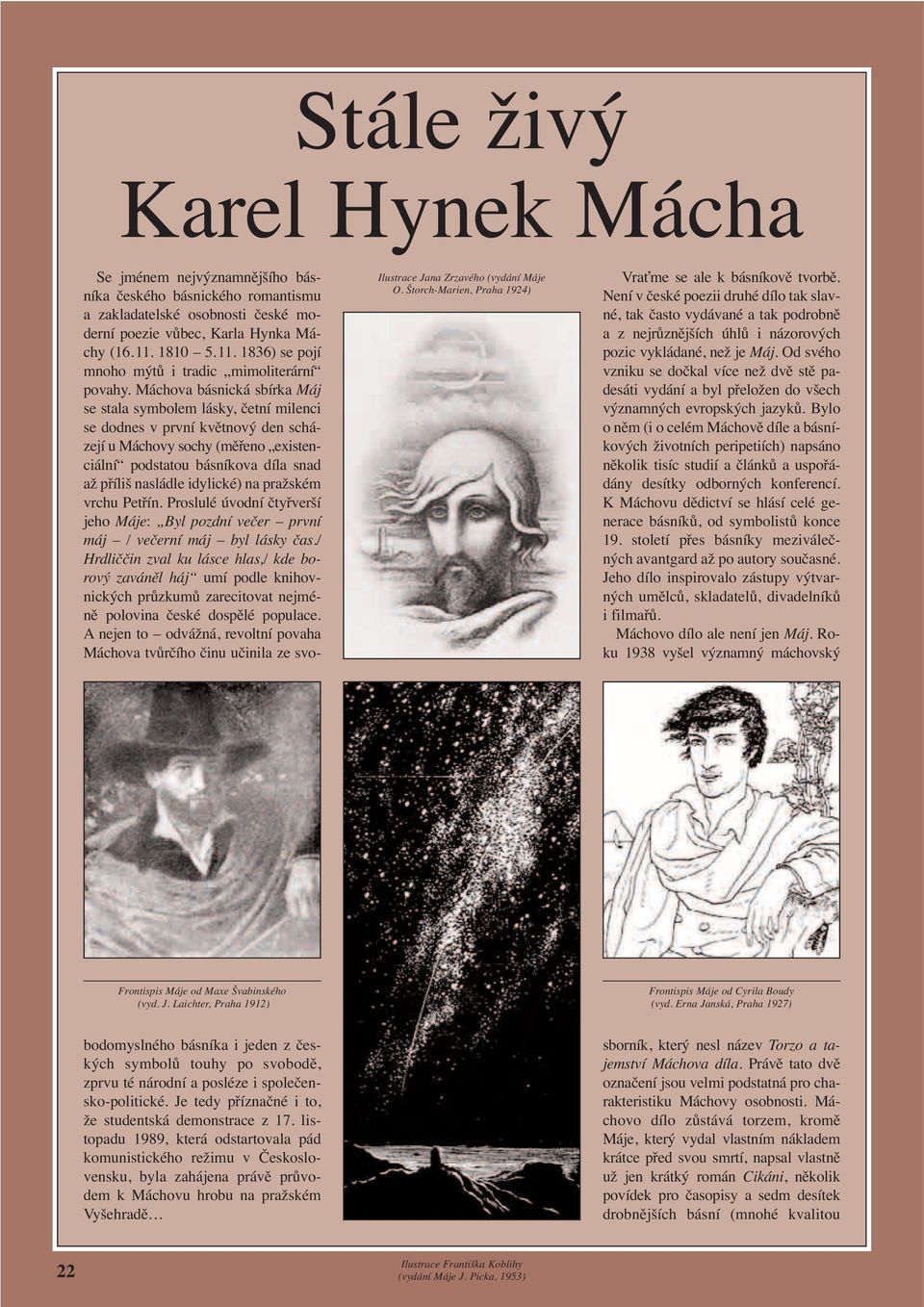 Máchova básnická sbírka Máj se stala symbolem lásky, četní milenci se dodnes v první květnový den scházejí u Máchovy sochy (měřeno existenciální podstatou básníkova díla snad až příliš nasládle