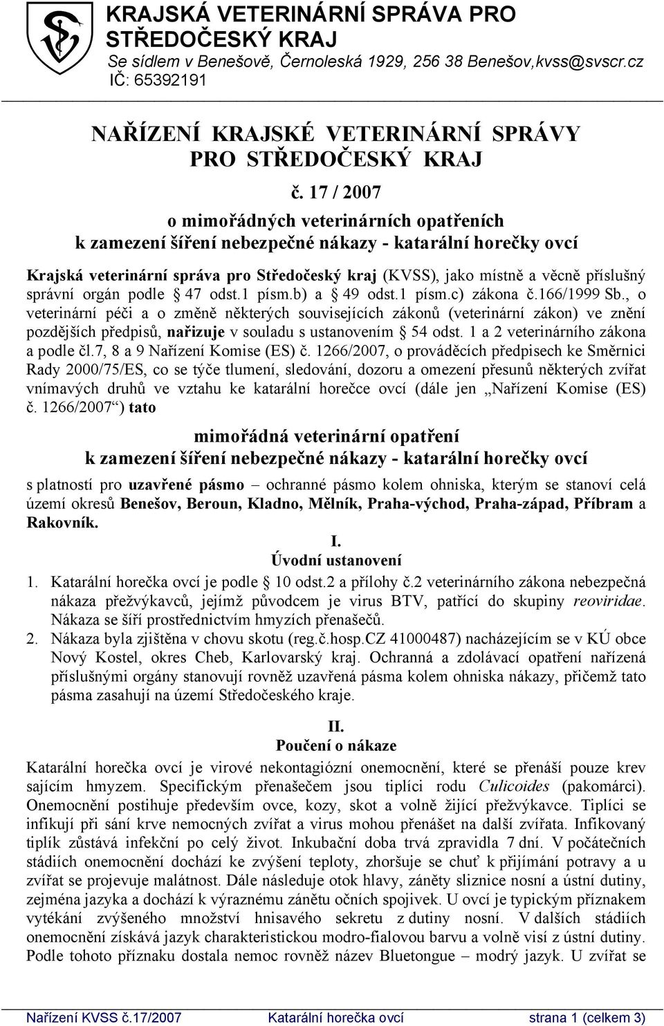 správní orgán podle 47 odst.1 písm.b) a 49 odst.1 písm.c) zákona č.166/1999 Sb.