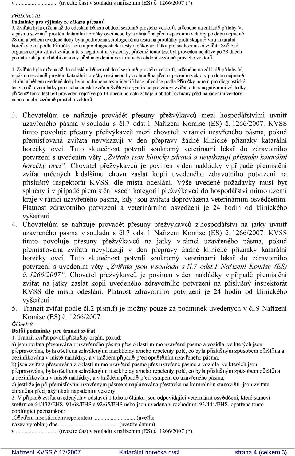 dobu nejméně 28 dní a během uvedené doby byla podrobena sérologickému testu na protilátky proti skupině viru katarální horečky ovcí podle Příručky norem pro diagnostické testy a očkovací látky pro