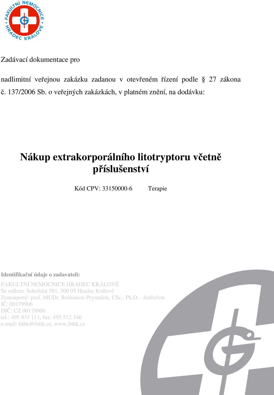 Terapie Identifikační údaje o zadavateli: FAKULTNÍ NEMOCNICE HRADEC KRÁLOVÉ Se sídlem: Sokolská 581, 500 05 Hradec Králové